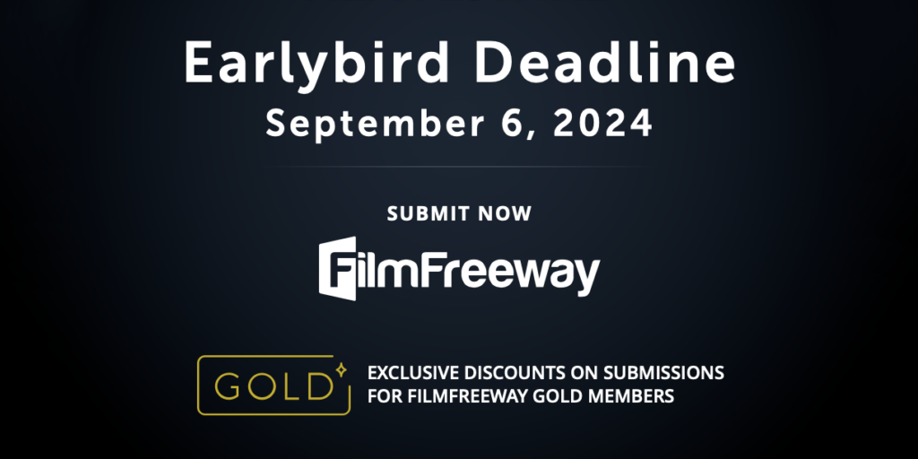 Earlybird deadline for film submissions is September 6, 2024. Submit via FilmFreeway with exclusive discounts for FilmFreeway Gold members.