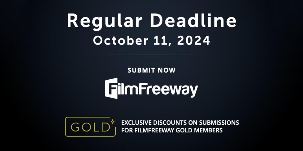 Regular deadline for film submissions is October 11, 2024. Submit via FilmFreeway with exclusive discounts for FilmFreeway Gold members.