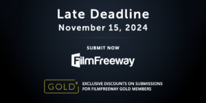 Late deadline for film submissions is November 15, 2024. Submit via FilmFreeway with exclusive discounts for FilmFreeway Gold members.